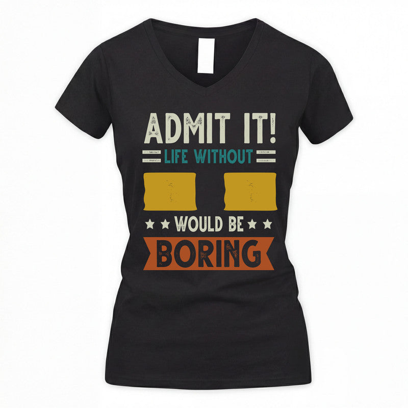 II HH88-K2–Personalized Funny Quote Apparel “Life Without NAME Would Be Boring”