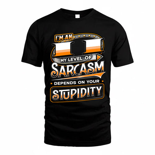 II TT88-K6-229 – Personalized Funny Sarcasm Apparel "My Level Of Sarcasm Depends On Your Stupidity"