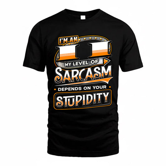 II TT88-K6-229 – Personalized Funny Sarcasm Apparel "My Level Of Sarcasm Depends On Your Stupidity"