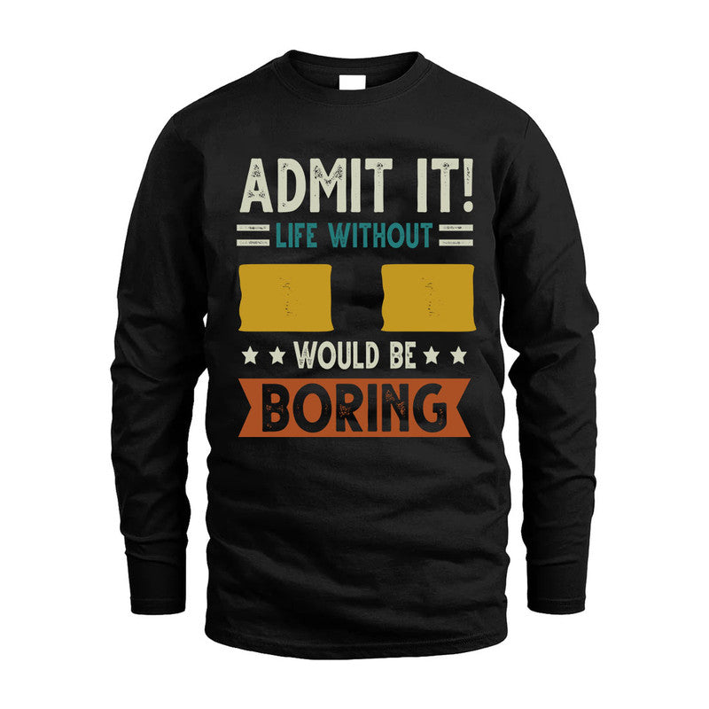 II HH88-K2–Personalized Funny Quote Apparel “Life Without NAME Would Be Boring”