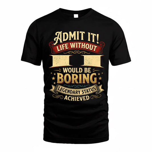 II TP65-K5-268–Personalized Funny Quote Apparel “Life Without NAME Would Be Boring”