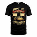 II TP65-K5-268–Personalized Funny Quote Apparel “Life Without NAME Would Be Boring”
