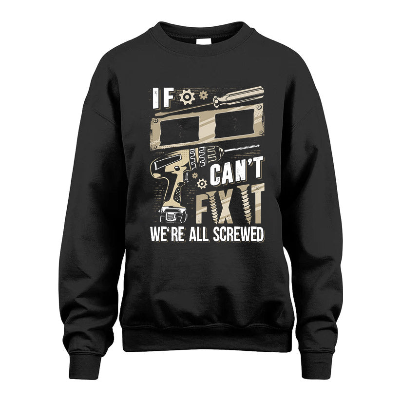 II HH-F001 Can’t Fix It, We’re All Screwed – Personalized Handyman T-Shirt