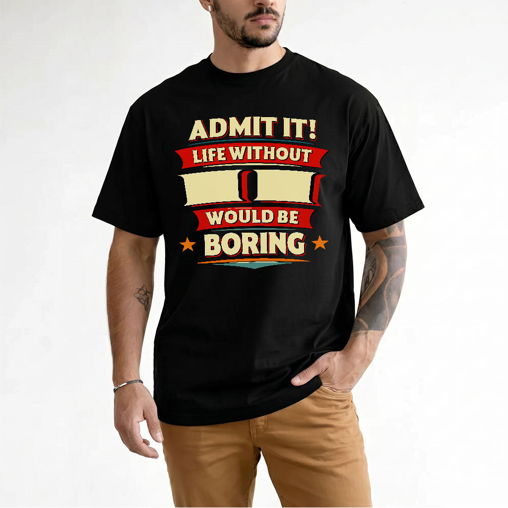 II HH88-K2-106–Personalized Funny Quote Apparel “Life Without NAME Would Be Boring”