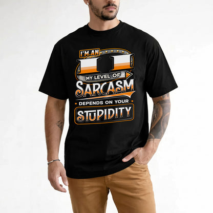 II TT88-K6-229 – Personalized Funny Sarcasm Apparel "My Level Of Sarcasm Depends On Your Stupidity"