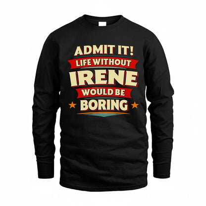 IRENE HH88-K2-106–Personalized Funny Quote Apparel “Life Without NAME Would Be Boring”