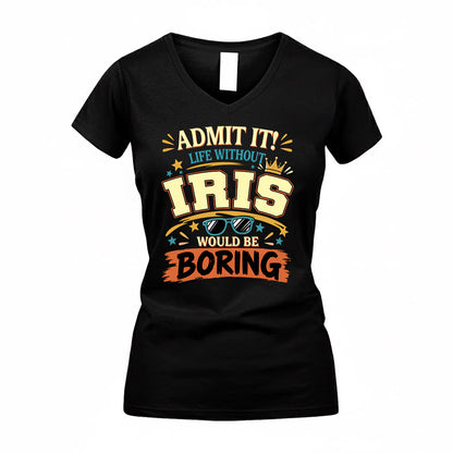 IRIS HH F005 Life Without You Would Be Boring Funny T-Shirt