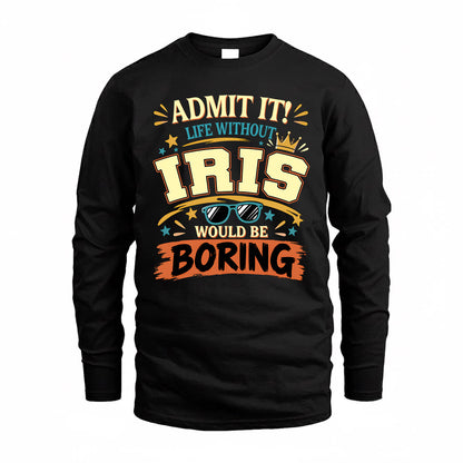 IRIS HH F005 Life Without You Would Be Boring Funny T-Shirt