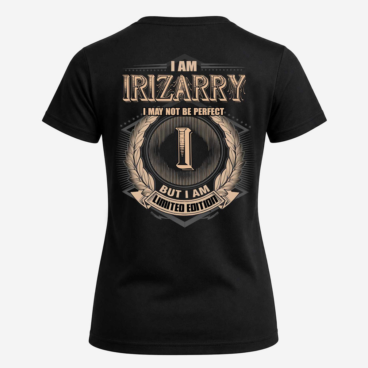 IRIZARRY 2K-101–Personalized Name Quote Apparel “I Am NAME May Not Be Perfect But I Am Limited Edition”