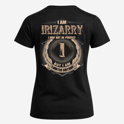 IRIZARRY 2K-101–Personalized Name Quote Apparel “I Am NAME May Not Be Perfect But I Am Limited Edition”