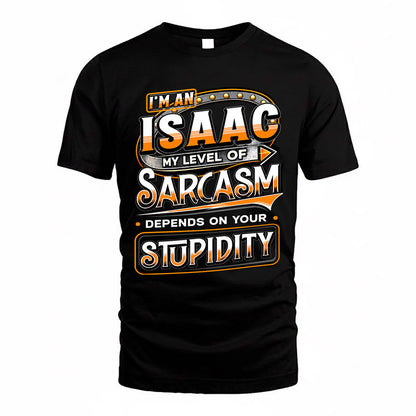 ISAAC TT88-K6-229 – Personalized Funny Sarcasm Apparel "My Level Of Sarcasm Depends On Your Stupidity"