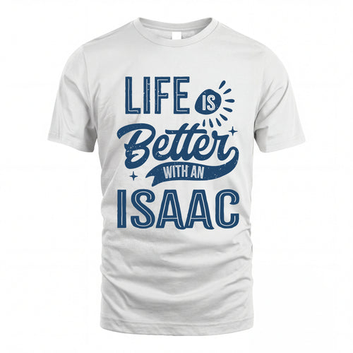 ISAAC HH88-K2–Personalized Name Quote T-Shirt Life Is Better With Unisex Gift