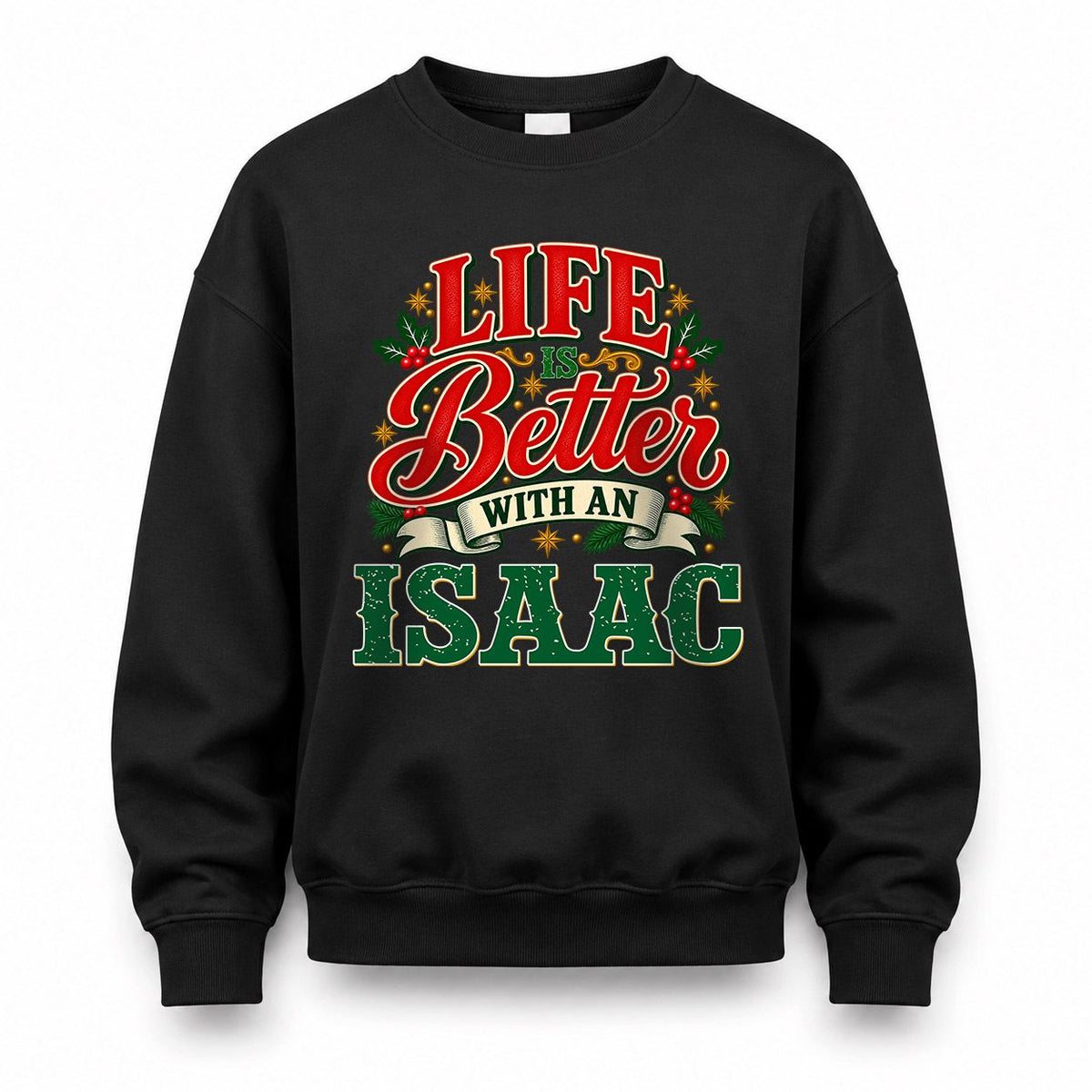 ISAAC HH-F011 Personalized Name Christmas Shirt – “Life Is Better With a Custom Name” Funny Christmas Gift, Custom Holiday Apparel