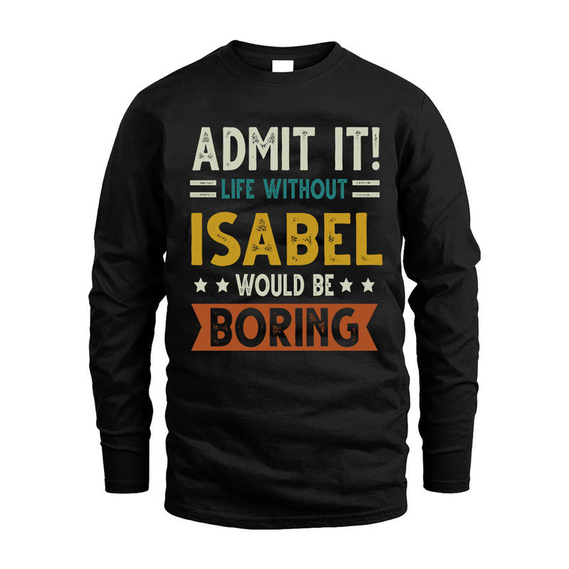 ISABEL HH88-K2–Personalized Funny Quote Apparel “Life Without NAME Would Be Boring”