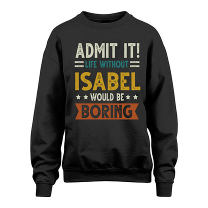 ISABEL HH88-K2–Personalized Funny Quote Apparel “Life Without NAME Would Be Boring”