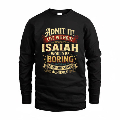 ISAIAH TP65-K5-268–Personalized Funny Quote Apparel “Life Without NAME Would Be Boring”