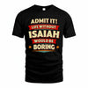 ISAIAH HH88-K2-106–Personalized Funny Quote Apparel “Life Without NAME Would Be Boring”