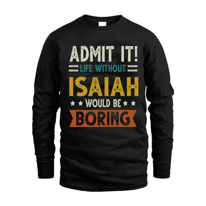 ISAIAH HH88-K2–Personalized Funny Quote Apparel “Life Without NAME Would Be Boring”