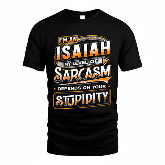 ISAIAH TT88-K6-229 – Personalized Funny Sarcasm Apparel "My Level Of Sarcasm Depends On Your Stupidity"