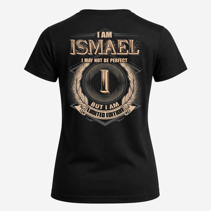 ISMAEL 2K-101–Personalized Name Quote Apparel “I Am NAME May Not Be Perfect But I Am Limited Edition”