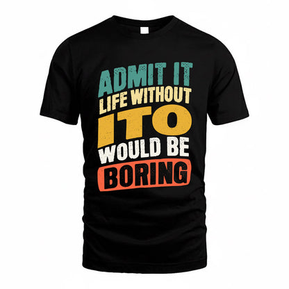 ITO TP88-K4-229–Personalized Funny Quote Apparel “Life Without NAME Would Be Boring”