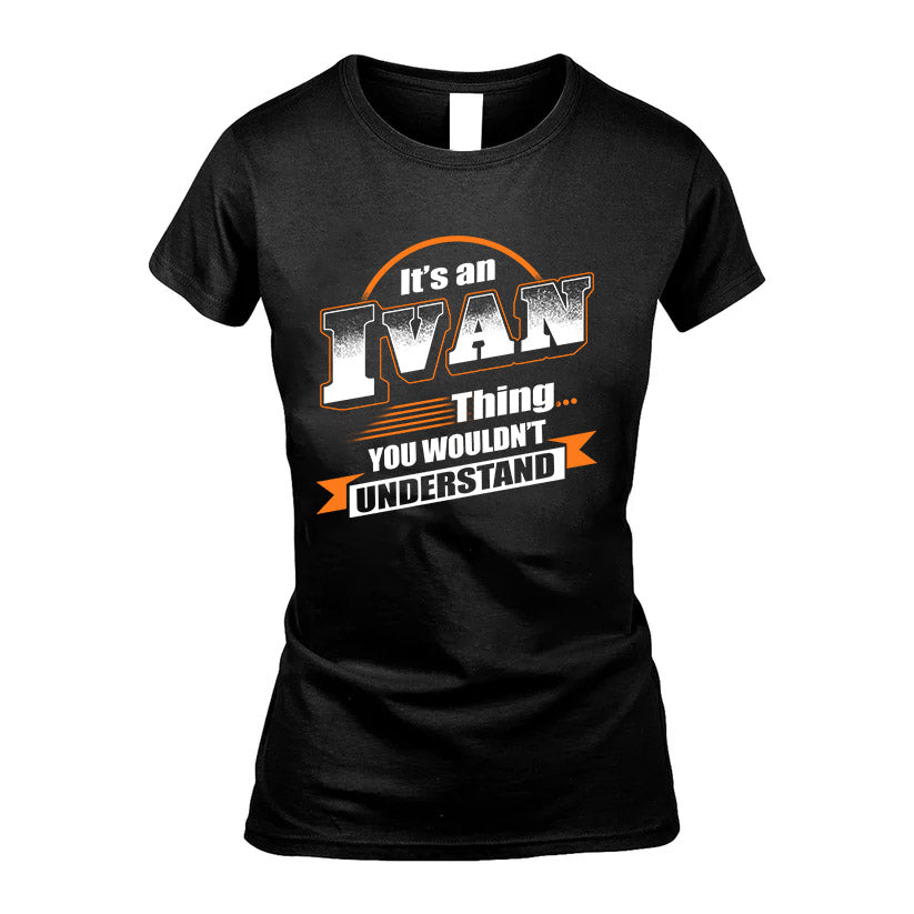IVAN HH88-K2-107–Personalized Name Quote Apparel “It’s a/an NAME Thing You Wouldn’t Understand”