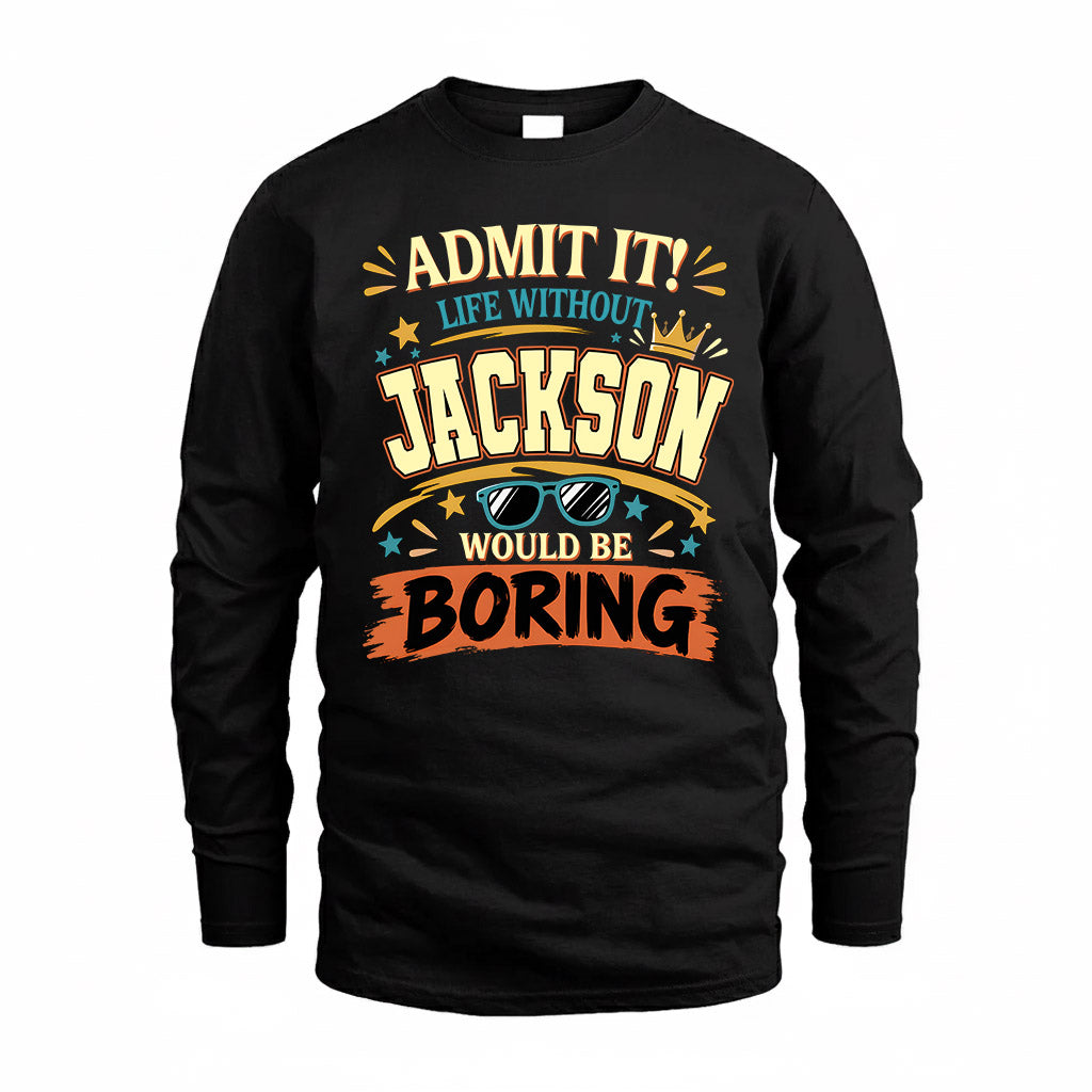 JACKSON HH F005 Life Without You Would Be Boring Funny T-Shirt
