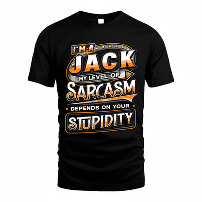 JACK TT88-K6-229 – Personalized Funny Sarcasm Apparel "My Level Of Sarcasm Depends On Your Stupidity"