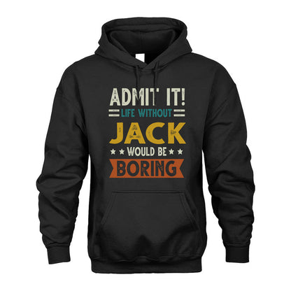 JACK HH88-K2–Personalized Funny Quote Apparel “Life Without NAME Would Be Boring”