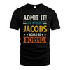 JACOBS HH88-K2–Personalized Funny Quote Apparel “Life Without NAME Would Be Boring”