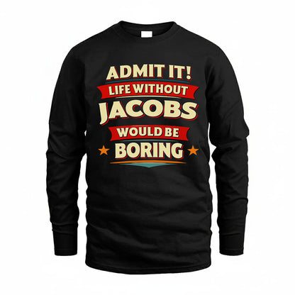 JACOBS HH88-K2-106–Personalized Funny Quote Apparel “Life Without NAME Would Be Boring”