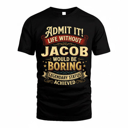 JACOB TP65-K5-268–Personalized Funny Quote Apparel “Life Without NAME Would Be Boring”