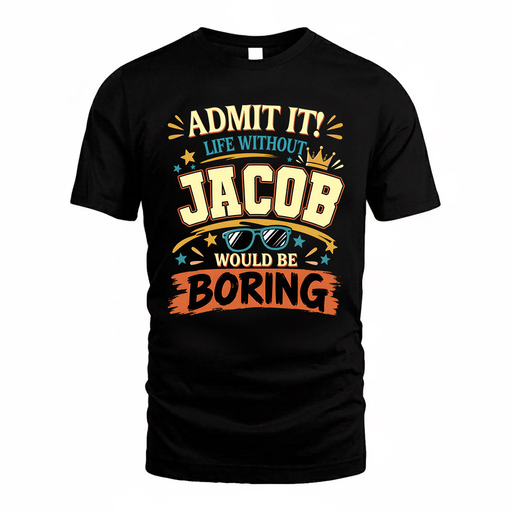 JACOB HH F005 Life Without You Would Be Boring Funny T-Shirt