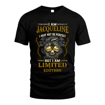 I Am Jacqueline, I May Not Be Perfect, But I Am Limited Edition – Personalized Skull T-Shirt