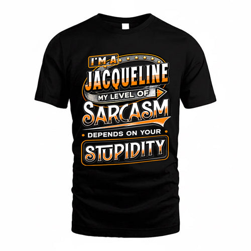 JACQUELINE TT88-K6-229 – Personalized Funny Sarcasm Apparel "My Level Of Sarcasm Depends On Your Stupidity"