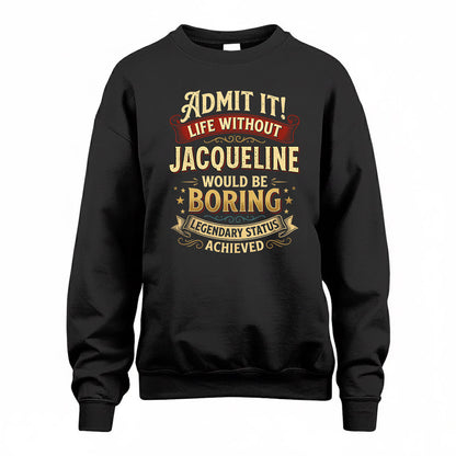 JACQUELINE TP65-K5-268–Personalized Funny Quote Apparel “Life Without NAME Would Be Boring”