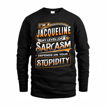 JACQUELINE TT88-K6-229 – Personalized Funny Sarcasm Apparel "My Level Of Sarcasm Depends On Your Stupidity"