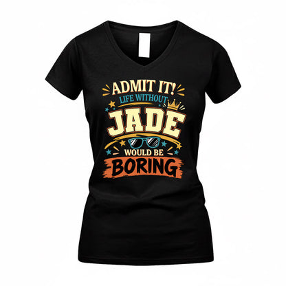 JADE HH F005 Life Without You Would Be Boring Funny T-Shirt