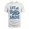 JADE HH88-K2–Personalized Name Quote T-Shirt Life Is Better With Unisex Gift