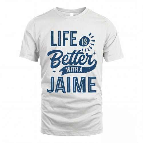 JAIME HH88-K2–Personalized Name Quote T-Shirt Life Is Better With Unisex Gift