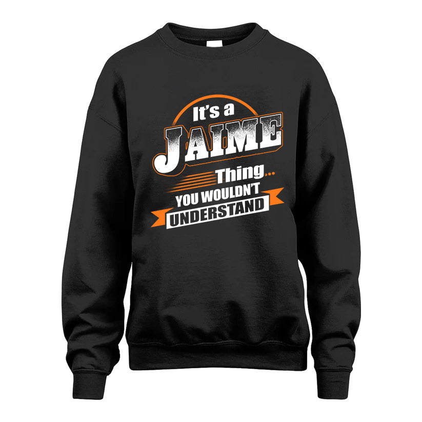 JAIME HH88-K2-107–Personalized Name Quote Apparel “It’s a/an NAME Thing You Wouldn’t Understand”