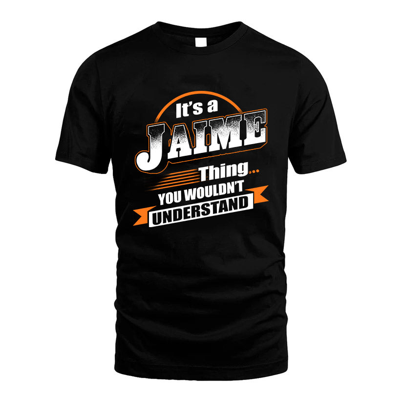 JAIME HH88-K2-107–Personalized Name Quote Apparel “It’s a/an NAME Thing You Wouldn’t Understand”