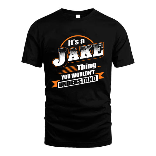 JAKE HH88-K2-107–Personalized Name Quote Apparel “It’s a/an NAME Thing You Wouldn’t Understand”