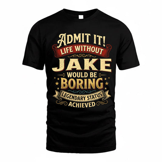 JAKE TP65-K5-268–Personalized Funny Quote Apparel “Life Without NAME Would Be Boring”