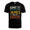 JAMES HH88-K2–Personalized Funny Quote Apparel “Life Without NAME Would Be Boring”