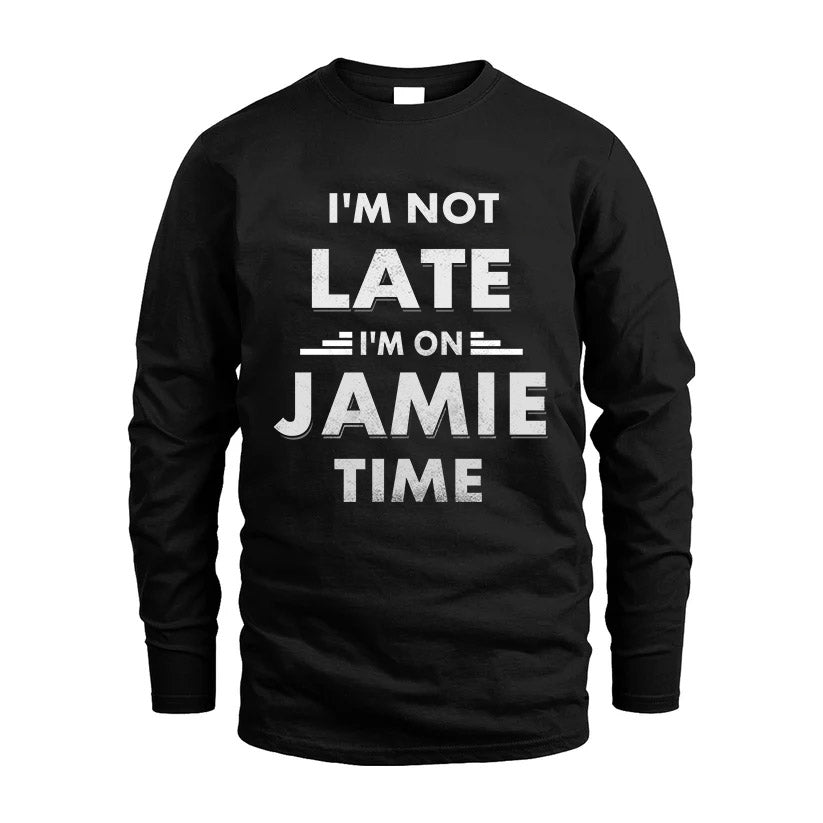 JAMIE HH88-K2-109–Personalized Funny Quote Apparel “I'M NOT LATE I'M ON NAME TIME”