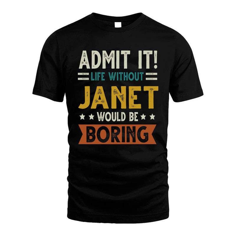 JANET HH88-K2–Personalized Funny Quote Apparel “Life Without NAME Would Be Boring”