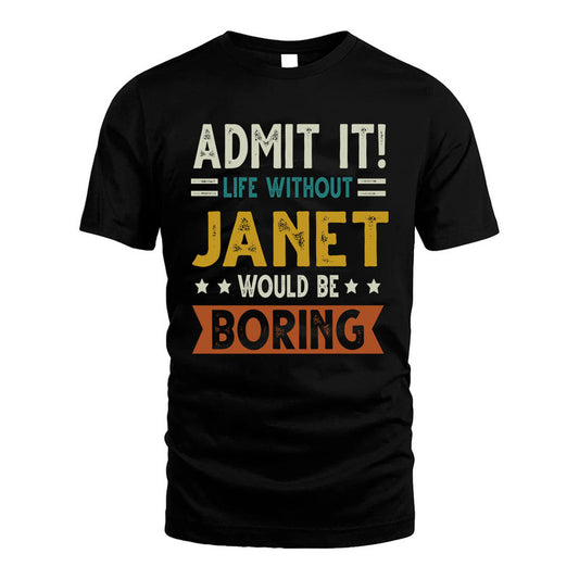 JANET HH88-K2–Personalized Funny Quote Apparel “Life Without NAME Would Be Boring”