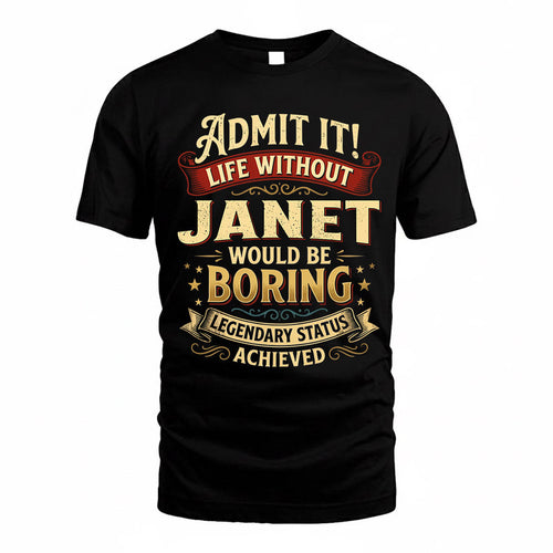 JANET TP65-K5-268–Personalized Funny Quote Apparel “Life Without NAME Would Be Boring”