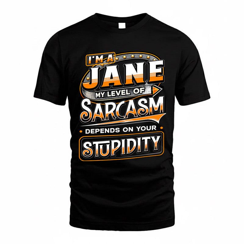 JANE TT88-K6-229 – Personalized Funny Sarcasm Apparel "My Level Of Sarcasm Depends On Your Stupidity"
